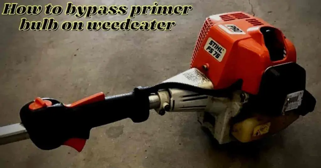 6 Ways to Bypass Primer Bulb on Weedeater (What to Do)