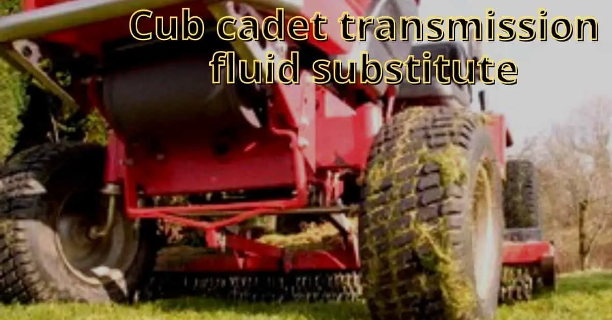 cub cadet transmission fluid substitute