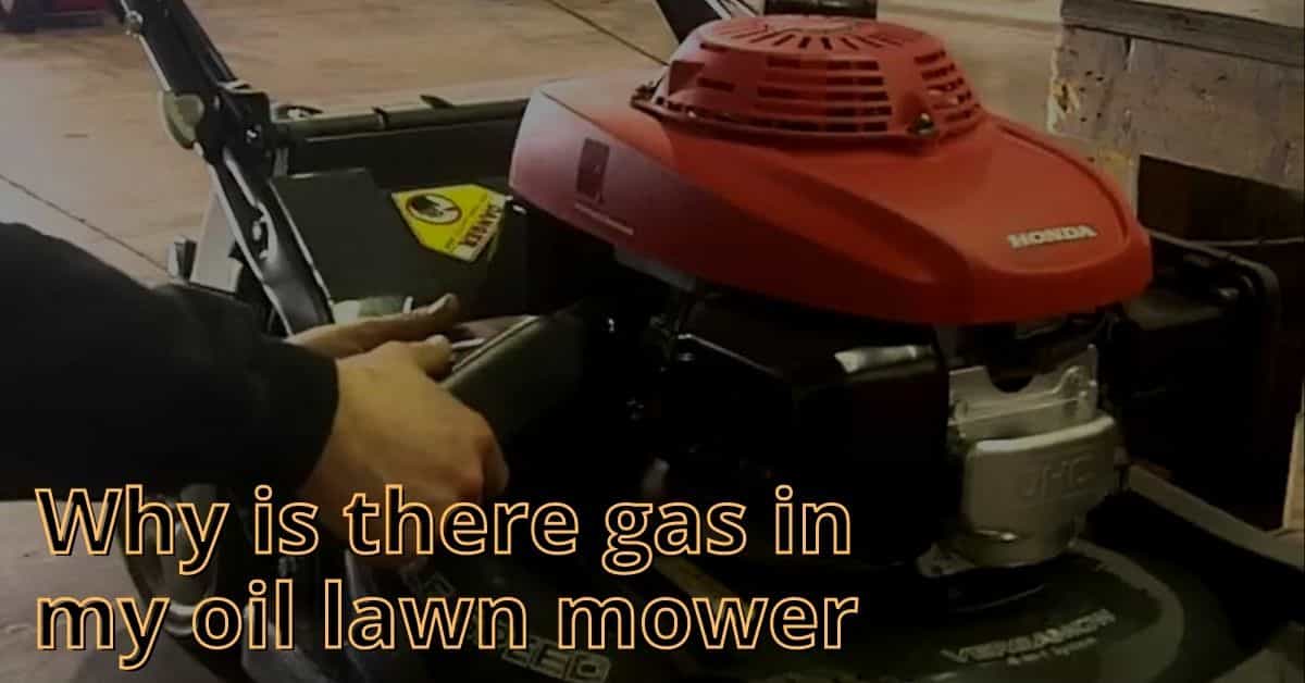 why is there gas in my oil lawn mower