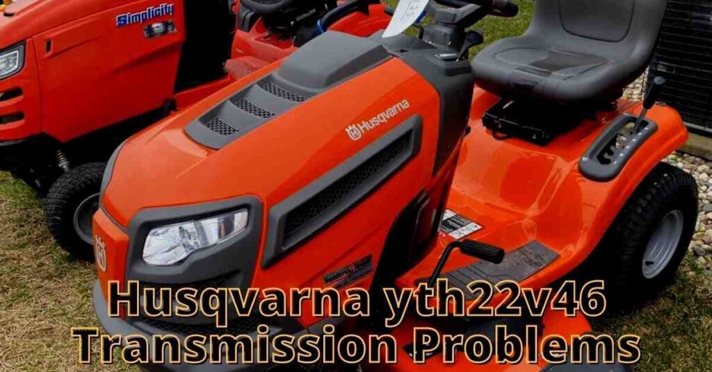 husqvarna yth22v46 transmission problems
